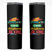 Pink Shirt Day Skinny Tumbler In A World Where You Can Be Anything Be Kind Choose Kindness