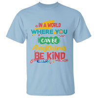Pink Shirt Day T Shirt In A World Where You Can Be Anything Be Kind Choose Kindness