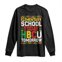 Elementary School Today HBCU Tomorrow Long Sleeve Shirt Black Pride College Bound Motivation