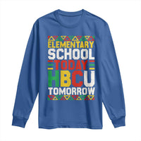 Elementary School Today HBCU Tomorrow Long Sleeve Shirt Black Pride College Bound Motivation