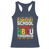 Elementary School Today HBCU Tomorrow Racerback Tank Top Black Pride College Bound Motivation
