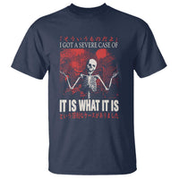 Dark Japanese Aesthetic Skeleton Meme Graphic T Shirt I Got a Severe Case of It Is What It Is