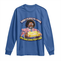 When Life Gives You Lemons Make Lemon Pound Cake Funny Meme Long Sleeve Shirt Viral Hip Hop Humor Parody for Rap Fans