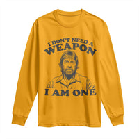 Funny Tough Guy Chuck Meme Long Sleeve Shirt I Dont Need a Weapon I Am One Retro Action Legend Parody