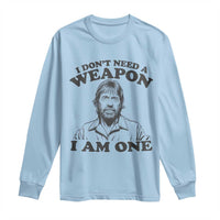 Funny Tough Guy Chuck Meme Long Sleeve Shirt I Dont Need a Weapon I Am One Retro Action Legend Parody