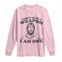 Funny Tough Guy Chuck Meme Long Sleeve Shirt I Dont Need a Weapon I Am One Retro Action Legend Parody