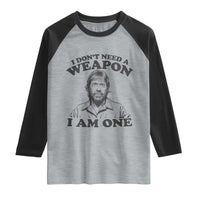 Funny Tough Guy Chuck Meme Raglan Shirt I Dont Need a Weapon I Am One Retro Action Legend Parody