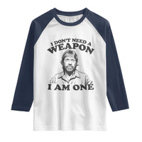 Funny Tough Guy Chuck Meme Raglan Shirt I Dont Need a Weapon I Am One Retro Action Legend Parody
