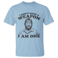 Funny Tough Guy Chuck Meme T Shirt I Dont Need a Weapon I Am One Retro Action Legend Parody