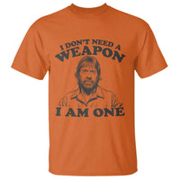 Funny Tough Guy Chuck Meme T Shirt I Dont Need a Weapon I Am One Retro Action Legend Parody