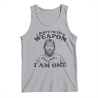 Funny Tough Guy Chuck Meme Tank Top I Dont Need a Weapon I Am One Retro Action Legend Parody