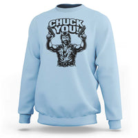 Chuck You Funny Action Legend Sweatshirt Tough Guy Meme Dual Guns Retro Humor for Patriotic Fans