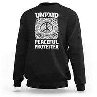 Unpaid Peaceful Protester Vintage Floral Peace Sweatshirt Hippie Style Activist Retro Anti War Boho Protest