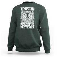 Unpaid Peaceful Protester Vintage Floral Peace Sweatshirt Hippie Style Activist Retro Anti War Boho Protest