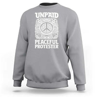 Unpaid Peaceful Protester Vintage Floral Peace Sweatshirt Hippie Style Activist Retro Anti War Boho Protest
