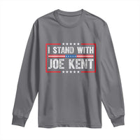 I Stand With Joe Kent Patriotic Support Long Sleeve Shirt American Flag Political Statement