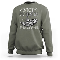 Submarine Sweatshirt Stop Going In The Ocean - Wonder Print Shop