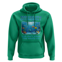 Efficiency Is Fish In Sea Funny Fish Pun Dad Joke Hoodie Yeah Thats Where They Usually Are Marine Life Ocean Humor