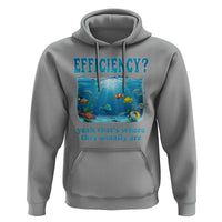 Efficiency Is Fish In Sea Funny Fish Pun Dad Joke Hoodie Yeah Thats Where They Usually Are Marine Life Ocean Humor