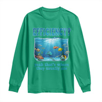 Efficiency Is Fish In Sea Funny Fish Pun Dad Joke Long Sleeve Shirt Yeah Thats Where They Usually Are Marine Life Ocean Humor