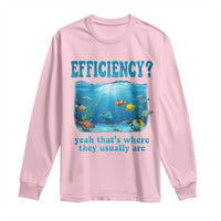Efficiency Is Fish In Sea Funny Fish Pun Dad Joke Long Sleeve Shirt Yeah Thats Where They Usually Are Marine Life Ocean Humor