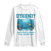 Efficiency Is Fish In Sea Funny Fish Pun Dad Joke Long Sleeve Shirt Yeah Thats Where They Usually Are Marine Life Ocean Humor