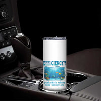 Efficiency Is Fish In Sea Funny Fish Pun Dad Joke Skinny Tumbler Yeah Thats Where They Usually Are Marine Life Ocean Humor