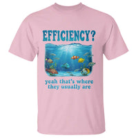Efficiency Is Fish In Sea Funny Fish Pun Dad Joke T Shirt Yeah Thats Where They Usually Are Marine Life Ocean Humor