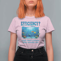 Efficiency Is Fish In Sea Funny Fish Pun Dad Joke T Shirt For Women Yeah Thats Where They Usually Are Marine Life Ocean Humor