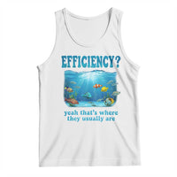 Efficiency Is Fish In Sea Funny Fish Pun Dad Joke Tank Top Yeah Thats Where They Usually Are Marine Life Ocean Humor