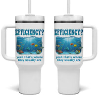 Efficiency Is Fish In Sea Funny Fish Pun Dad Joke Tumbler With Handle Yeah Thats Where They Usually Are Marine Life Ocean Humor