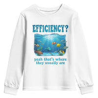 Efficiency Is Fish In Sea Funny Fish Pun Dad Joke Youth Sweatshirt Yeah Thats Where They Usually Are Marine Life Ocean Humor