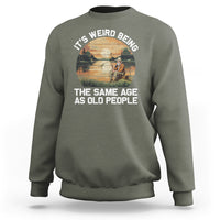 Fishing Old Man Sweatshirt It's Weird Being The Same Age As Old People - Wonder Print Shop