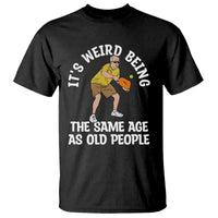 Pickleball Old Man T Shirt It's Weird Being The Same Age As Old People - Wonder Print Shop