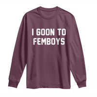 I Goon to Femboys Long Sleeve Shirt Funny Adult Humor Internet Meme Culture - Wonder Print Shop