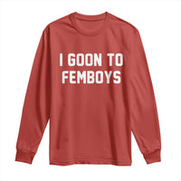 I Goon to Femboys Long Sleeve Shirt Funny Adult Humor Internet Meme Culture - Wonder Print Shop