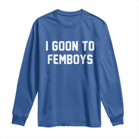 I Goon to Femboys Long Sleeve Shirt Funny Adult Humor Internet Meme Culture - Wonder Print Shop