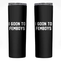 I Goon to Femboys Skinny Tumbler Funny Adult Humor Internet Meme Culture - Wonder Print Shop