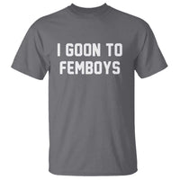 I Goon to Femboys T Shirt Funny Adult Humor Internet Meme Culture - Wonder Print Shop