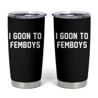 I Goon to Femboys Tumbler Cup Funny Adult Humor Internet Meme Culture - Wonder Print Shop