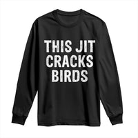 This Jit Cracks Birds Long Sleeve Shirt Funny Gen Z Meme Viral Slang Culture - Wonder Print Shop
