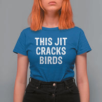 This Jit Cracks Birds T Shirt For Women Funny Gen Z Meme Viral Slang Culture - Wonder Print Shop