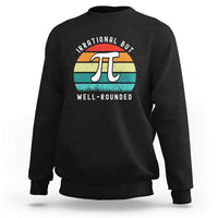 Funny Number Pi Sweatshirt Retro Irrational But Well Rounded Pi Day Celebration Math - Wonder Print Shop