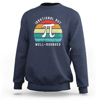 Funny Number Pi Sweatshirt Retro Irrational But Well Rounded Pi Day Celebration Math - Wonder Print Shop