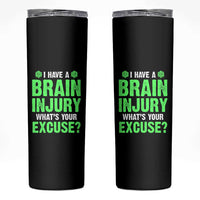 Traumatic Brain Injury Awareness Skinny Tumbler I Have A Brain Injury What's Your Excuse TBI Warrior