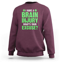 Traumatic Brain Injury Awareness Sweatshirt I Have A Brain Injury What's Your Excuse TBI Warrior