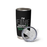 Traumatic Brain Injury Awareness Tumbler Cup TBI Warrior I'm Fine