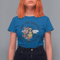 Bee The Change You Wish To See Floral Bee Inspirational Shirt for Women, Bee T-shirt, Bee Lover Gift, Insect Shirts, Spiritual Shirt T Shirt For Women - Wonder Print Shop