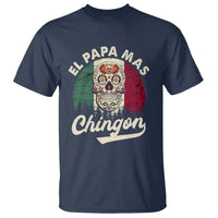 Mexican Dad T Shirt El Papa Mas Chingon Regalos Para Papa Dia Del Padre Mexicano - Wonder Print Shop