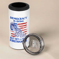 Funny Democracy Is Dying But Hey Nice Fireworks 4 in 1 Can Cooler Tumbler Statue of Liberty Patriotic 4th of July American Flag